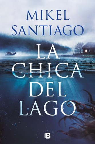 Mikel Santiago: La chica del lago (Hardcover, Spanish language, 2025, Ediciones B)