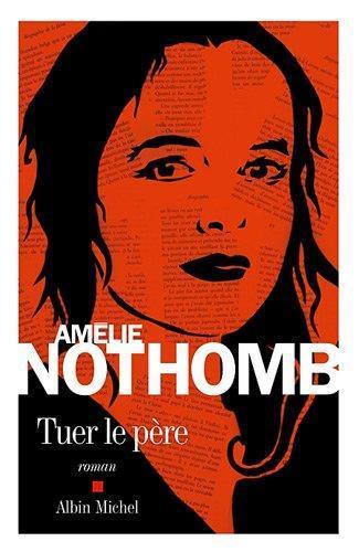 Amélie Nothomb: Tuer le Père (French language, 2011)