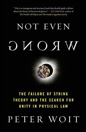 Peter Woit: Not Even Wrong: The Failure of String Theory and the Search for Unity in Physical Law (2006)