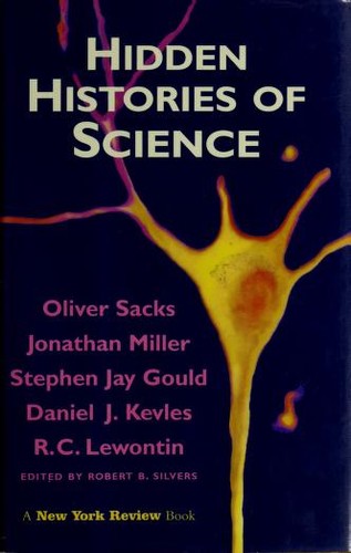 Oliver Sacks, Richard C. Lewontin, Stephen Jay Gould, Robert B. Silvers, Jonathan Miller, Daniel J. Kevles: Hidden histories of science (1995, New York Review of Books)