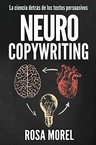 Rosa Morel: NEUROCOPYWRITING La ciencia detrás de los textos persuasivos (Paperback, Independently Published, Independently published)