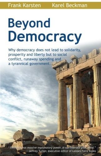 Frank Karsten, Karel Beckman: Beyond Democracy (Paperback, CreateSpace Independent Publishing Platform)