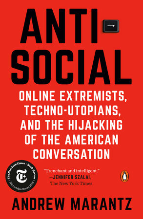 Andrew Marantz: Antisocial: Online Extremists, Techno-Utopians, and the Hijacking of the American Conversation (2019)