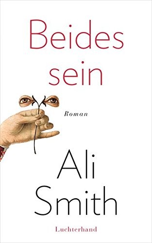 Ali Smith: Beides sein (Hardcover, 2016, Luchterhand Literaturverlag)