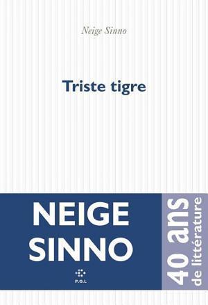 Neige Sinno: Triste tigre (French language, Éditions P.O.L)