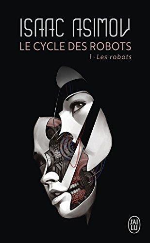 Isaac Asimov: Les robots (French language, 2012, J'ai Lu)