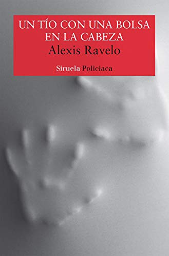 Alexis Ravelo: Un tío con una bolsa en la cabeza (Paperback, 2020, Siruela)