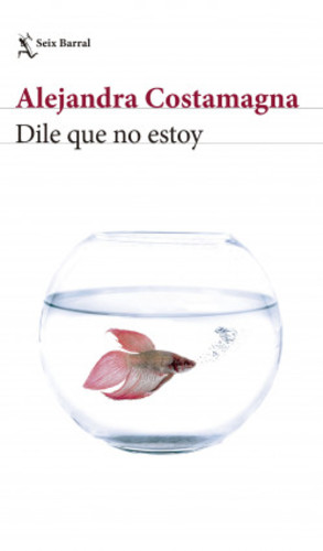 Alejandra Costamagna: Dile que no estoy (2021, Seix Barral)
