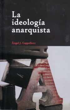 Angel J. Cappelletti: La ideología anarquista (Paperback, Spanish language, 2013, El grillo libertario)