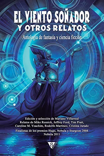 Jeffrey Ford, Tim Pratt, Caroline M Yoachim, Mike Resnick, Abel Amutxategi, Cristina Jurado, Ferrán Varela, Maureen F McHugh, Rodolfo Martínez, Rubene Guirauta: El viento soñador y otros relatos (Paperback, 2018, Sportula)