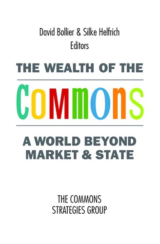 David Bollier and Silke Helfrich, editors: The Wealth of the Commons (Paperback, 2012, Levellers Press)