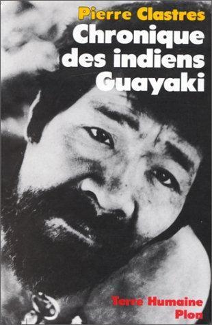 Pierre Clastres: Chronique des indiens Guayaki (French language, 1985, Plon)