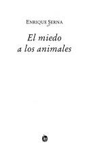 Enrique Serna: El miedo a los animales (Spanish language, 1995, Editorial J. Mortiz)