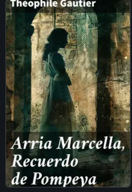 Théophile Gautier: Arria Marcella. Recuerdo de Pompeya (Español language, Good Press)