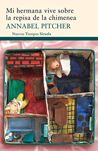 Annabel Pitcher, Lola Diez: Mi hermana vive sobre la repisa de la chimenea (Paperback, 2011, Siruela)