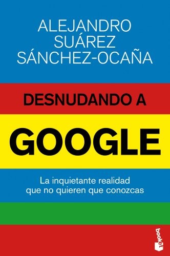 Alejandro Suárez Sánchez-Ocaña: Desnudando a Google (Paperback, Booket)