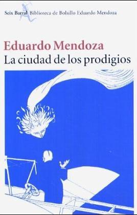 Eduardo Mendoza: LA Ciudad De Los Prodigios (Paperback, Spanish language, 2003, Editorial Seix Barral)