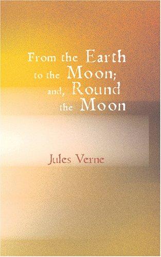 Jules Verne: From the Earth to the Moon; and Round the Moon (Paperback, 2007, BiblioBazaar)