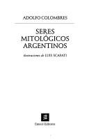 Adolfo Colombres: Seres mitológicos argentinos (Spanish language, 2000, Emecé Editores)