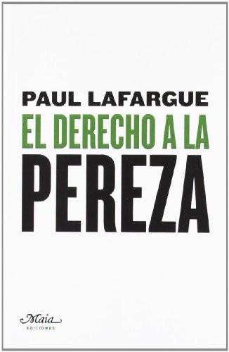 Paul Lafargue, Javier Alvarado, Diego Guerrero Jiménez: El derecho a la pereza (Paperback, 2015, MAIA EDICIONES)