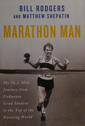 Bill Rodgers, Matthew Shepatin: Marathon Man (2013, St. Martin's Press)