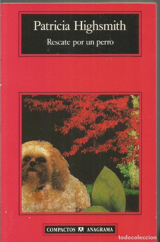 Patricia Highsmith: Rescate Por Un Perro (Paperback, Spanish language, 1993, Anagrama)