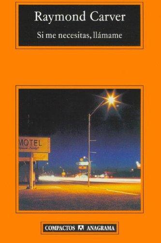 Raymond Carver: Si Me Necesitas, Llamame (Paperback, Spanish language, 2005, Anagrama)