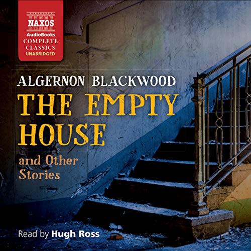 Algernon Blackwood: The Empty House and Other Stories (AudiobookFormat, 2019, Naxos and Blackstone Publishing, Naxos)