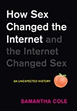 Samantha Cole: How Sex Changed the Internet and the Internet Changed Sex (Hardcover, 2022, Workman Publishing Company, Incorporated)