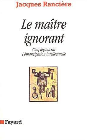 Jacques Rancière: Le maître ignorant : cinq leçons sur l'émancipation intellectuelle (French language, 1987)