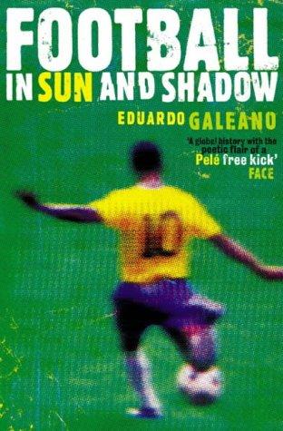 Eduardo Galeano: Football in Sun and Shadow (Paperback, Fourth Estate)