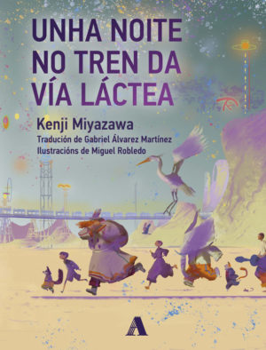 Gabriel Álvarez Martínez, Miyazawa,Kenji 宮沢,賢治 (1896-1933): Unha noite no tren da vía láctea (Hardcover, Galego language, 2020, Aira Editorial)