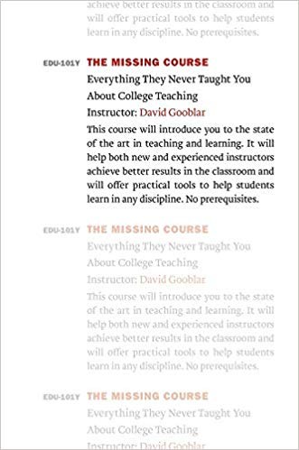 David Gooblar: The Missing Course: Everything They Never Taught You about College Teaching (Hardcover, 2019, Harvard University Press)