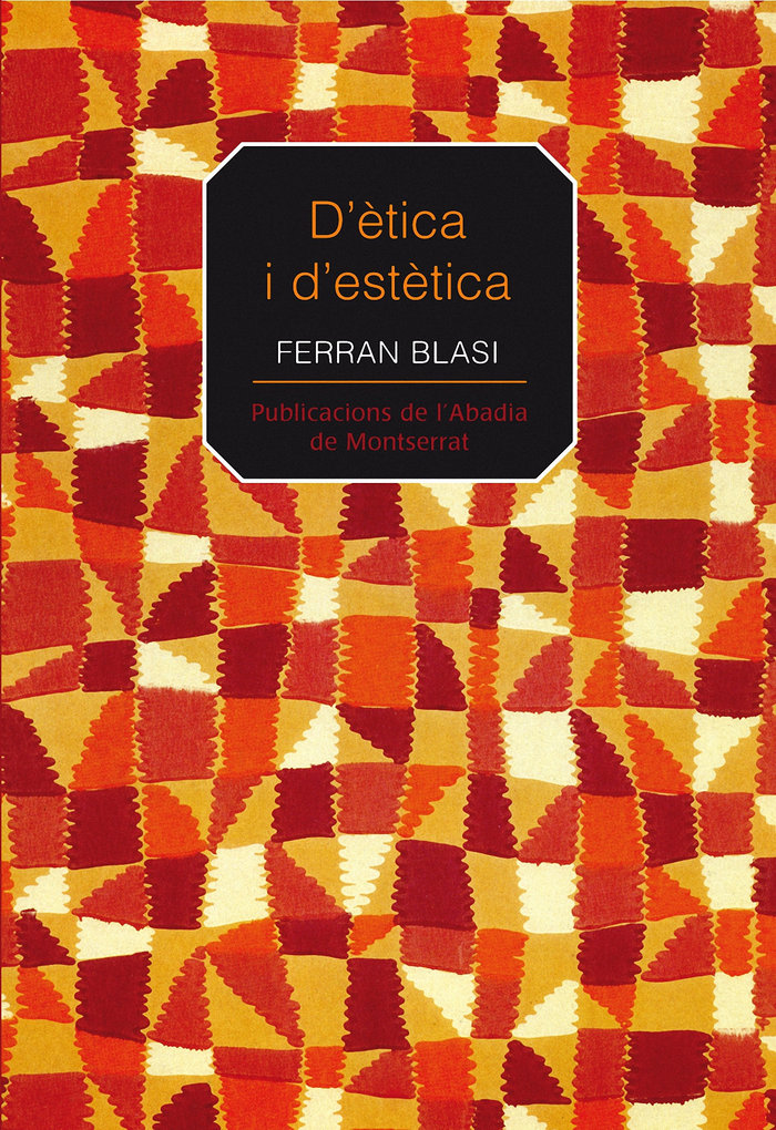 Ferran Blasi i Birbe: D'ètica i d'estètica (Paperback, català language, 2009, Publicacions de l'Abadia de Montserrat)