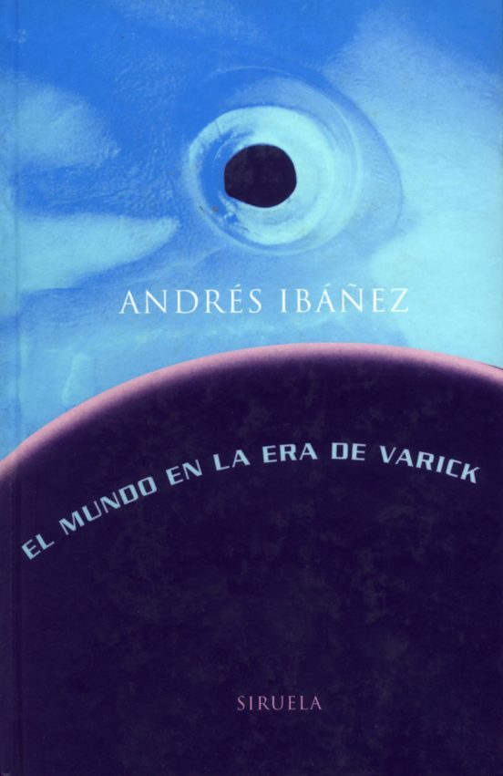 Andrés Ibáñez: El mundo en la era de Varick (Hardcover, Español language, 1999, Siruela)