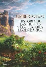 Umberto Eco: Historia de las tierras y los lugares legendarios (2013, Lumen, LUMEN)