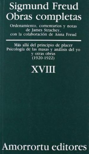 Más allá del principio del placer : psicología de las masas y análisis del yo y otras obras : v.18 (1998, Amorrortu Editores)