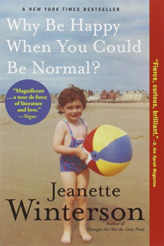 Jeanette Winterson: Why Be Happy When You Could Be Normal? (Paperback, 2013, Grove Press)