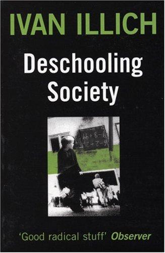 Ivan Illich: Deschooling Society (Paperback, 1996, Marion Boyars Publishers)