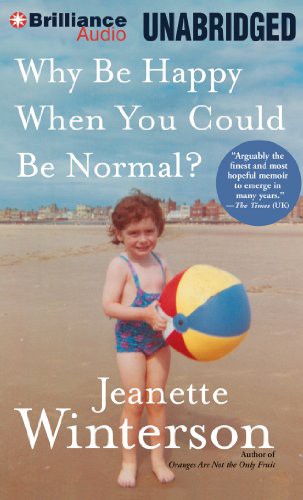 Jeanette Winterson: Why Be Happy When You Could Be Normal? (AudiobookFormat, 2013, Brilliance Audio)