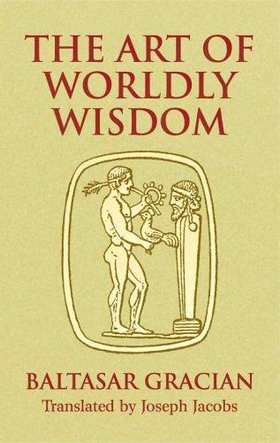 Baltasar Gracián y Morales: The art of worldly wisdom (2005, Dover Publications)