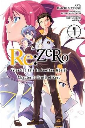 Tappei Nagatsuki, Shinichirou Otsuka, Daichi Matsuse: Re:ZERO : starting life in another world. Chapter 3, Truth of zero. 7 (2019, Yen Press)