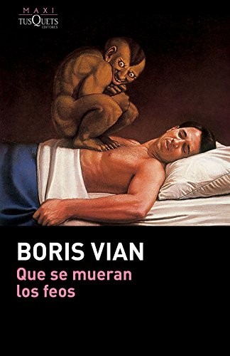 Boris Vian, Tabita Peralta Lugones: Que se mueran los feos (Paperback, Maxi-Tusquets)