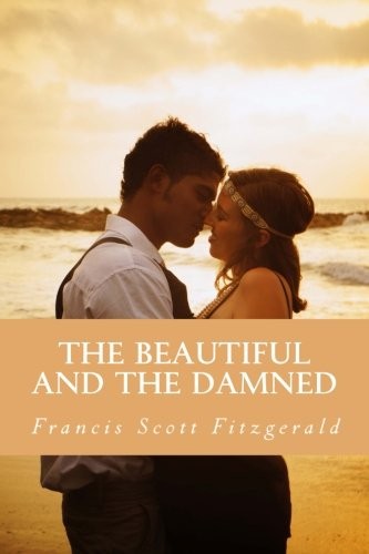 F. Scott Fitzgerald: The Beautiful and the Damned (Paperback, 2018, CreateSpace Independent Publishing Platform)