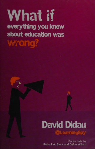 David Didau: What If Everything You Knew about Education Was Wrong? (2015, Crown House Publishing)