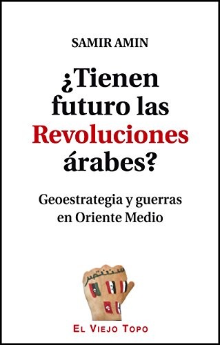 Samir Amin, Julia Calzadilla, Julia Calzadilla: ¿Tienen futuro las Revoluciones árabes? (Paperback, 2015, El Viejo Topo)