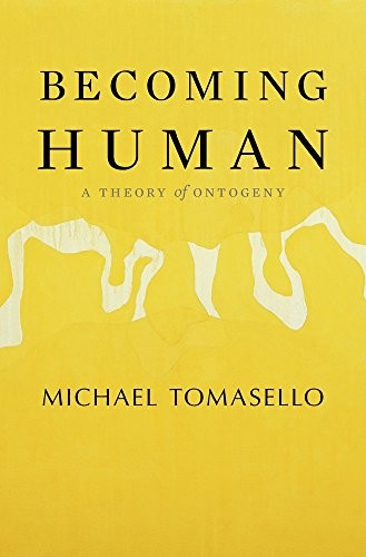Michael Tomasello: Becoming Human (2019, Belknap Press: An Imprint of Harvard University Press)