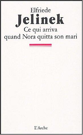 Elfriede Jelinek: Ce qui arriva quand Nora quitta son mari (Paperback, French language, L'Arche)