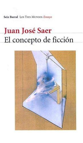 Juan José Saer: El Concepto de Ficcion (Los Tres Mundos) (Paperback, Spanish language, 2004, Editorial Seix Barral)