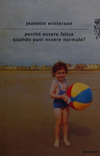Jeanette Winterson: Perché essere felice quando puoi essere normale? (Italian language, 2012, Mondadori)
